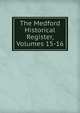 The Medford Historical Register, Volumes 15-16, 