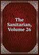 The Sanitarian, Volume 26, 