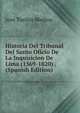 Historia Del Tribunal Del Santo Oficio De La Inquisicion De Lima (1569-1820) . (Spanish Edition), Jose Toribio Medina 