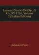 Lamenti Storici Dei Secoli Xiv, XV E Xvi, Volume 2 (Italian Edition), Lodovico Frati 