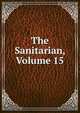 The Sanitarian, Volume 15, 