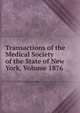 Transactions of the Medical Society of the State of New York, Volume 1876, 