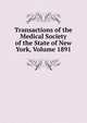 Transactions of the Medical Society of the State of New York, Volume 1891, 