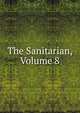 The Sanitarian, Volume 8, 