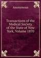 Transactions of the Medical Society of the State of New York, Volume 1870, Heinrich Kretschmayr 