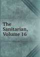 The Sanitarian, Volume 16, 