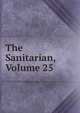The Sanitarian, Volume 25, 