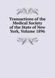 Transactions of the Medical Society of the State of New York, Volume 1896, 