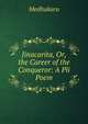 Jinacarita, Or, the Career of the Conqueror: A Pli Poem, Medhakara 