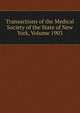 Transactions of the Medical Society of the State of New York, Volume 1903, 