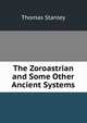 The Zoroastrian and Some Other Ancient Systems, Thomas Stanley 