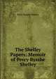 The Shelley Papers: Memoir of Percy Bysshe Shelley, Shelley Percy Bysshe 