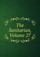 The Sanitarian, Volume 27, 