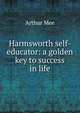 Harmsworth self-educator: a golden key to success in life, Arthur Mee 