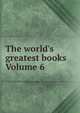 The world's greatest books Volume 6, 