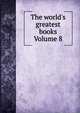 The world's greatest books Volume 8, 