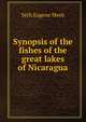 Synopsis of the fishes of the great lakes of Nicaragua, Seth Eugene Meek 