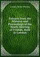 Extracts from the Minutes and Proceedings of the Yearly Meeting of Friends, Held in London, London Yearly Meeting 