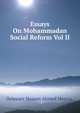 Essays On Mohammadan Social Reform Vol II, Delawarr Hosaen Ahmed Meerza. 