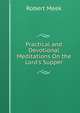 Practical and Devotional Meditations On the Lord's Supper, Robert Meek 