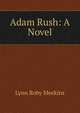 Adam Rush: A Novel, Lynn Roby Meekins 
