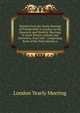 Epistles from the Yearly Meeting of Friends Held in London, to the Quarterly and Monthly Meetings in Great Britain, Ireland, and Elsewhere, from 1681 . Comprising Some of the Early Epistles a, London Yearly Meeting 