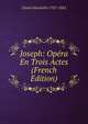 Joseph: Opera En Trois Actes (French Edition), Duval Alexandre 1767-1842 