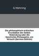 Die philosophisch-kritischen Grundsatze der Selbst-Vollendung oder die Geschichts-Philosophie; ein Versuch (German Edition), G Mehring 