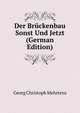 Der Bruckenbau Sonst Und Jetzt (German Edition), Georg Christoph Mehrtens 
