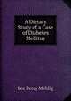 A Dietary Study of a Case of Diabetes Mellitus, Lee Percy Mehlig 