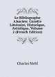 Le Bibliographe Alsacien: Gazette Litteraire, Historique, Artistique, Volume 2 (French Edition), Charles Mehl 
