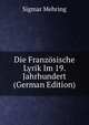 Die Franzosische Lyrik Im 19. Jahrhundert (German Edition), Sigmar Mehring 
