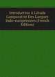 Introduction ? L'?tude Comparative Des Langues Indo-europ?ennes (French Edition), 