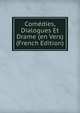 Comedies, Dialogues Et Drame (en Vers) (French Edition), 