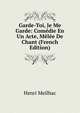 Garde-Toi, Je Me Garde: Comedie En Un Acte, Melee De Chant (French Edition), Henri Meilhac 