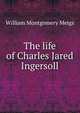 The life of Charles Jared Ingersoll, William Montgomery Meigs 
