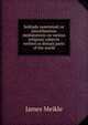 Solitude sweetened: or miscellaneous mediatations on various religious subjects written in distant parts of the world, James Meikle 