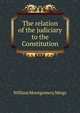 The relation of the judiciary to the Constitution, William Montgomery Meigs 