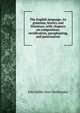 The English language; its grammar, history and literature, with chapters on composition, versification, paraphrasing, and punctuation, John Miller Dow Meiklejohn 