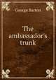 The ambassador's trunk, George Barton 