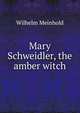Mary Schweidler, the amber witch, Wilhelm Meinhold 