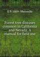 Forest tree diseases common in California and Nevada. A manual for field use, E P. 1869- Meinecke 