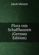 Flora von Schaffhausen (German Edition), Jakob Meister 