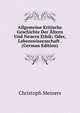Allgemeine Kritische Geschichte Der Altern Und Neuern Ethik; Oder, Lebenswissenschaft . (German Edition), Christoph Meiners 