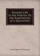 Russian Life in the Interior: Or, the Experiences of a Sportsman, И. С. Тургенев 