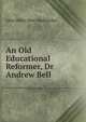 An Old Educational Reformer, Dr Andrew Bell, John Miller Dow Meiklejohn 