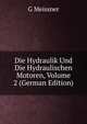Die Hydraulik Und Die Hydraulischen Motoren, Volume 2 (German Edition), G Meissner 