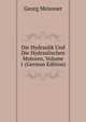 Die Hydraulik Und Die Hydraulischen Motoren, Volume 1 (German Edition), Georg Meissner 