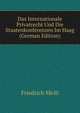 Das Internationale Privatrecht Und Die Staatenkonferenzen Im Haag (German Edition), Friedrich Meili 