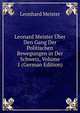 Leonard Meister Uber Den Gang Der Politischen Bewegungen in Der Schweiz, Volume 1 (German Edition), Leonhard Meister 